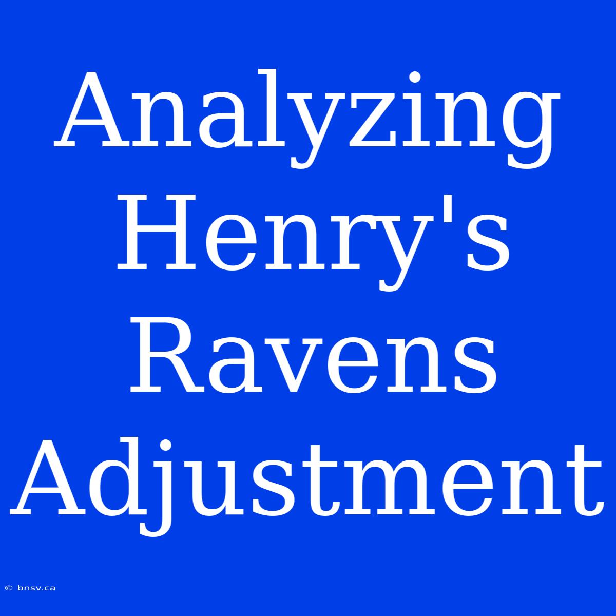 Analyzing Henry's Ravens Adjustment