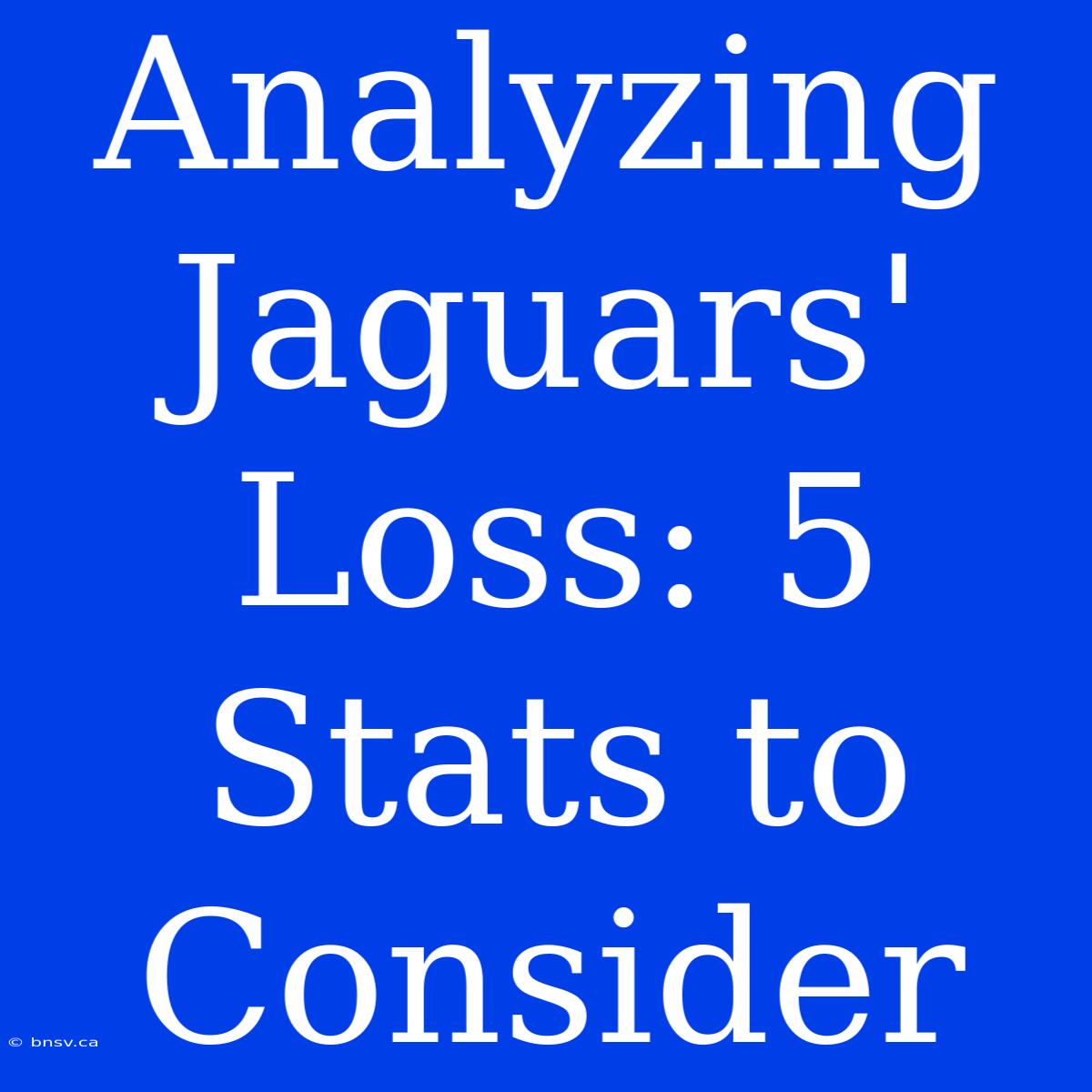 Analyzing Jaguars' Loss: 5 Stats To Consider