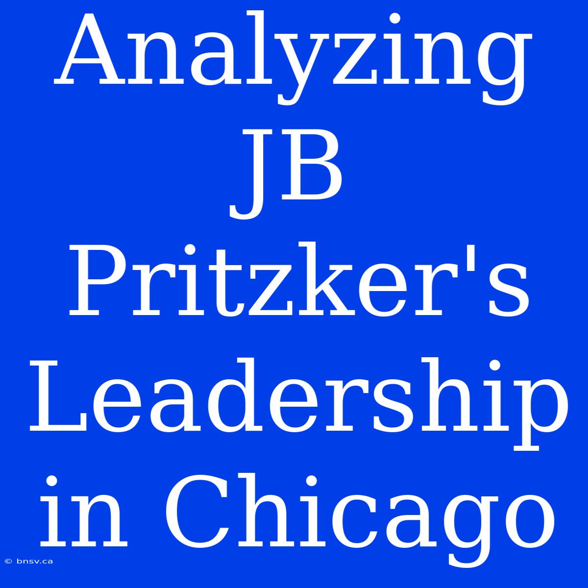 Analyzing JB Pritzker's Leadership In Chicago