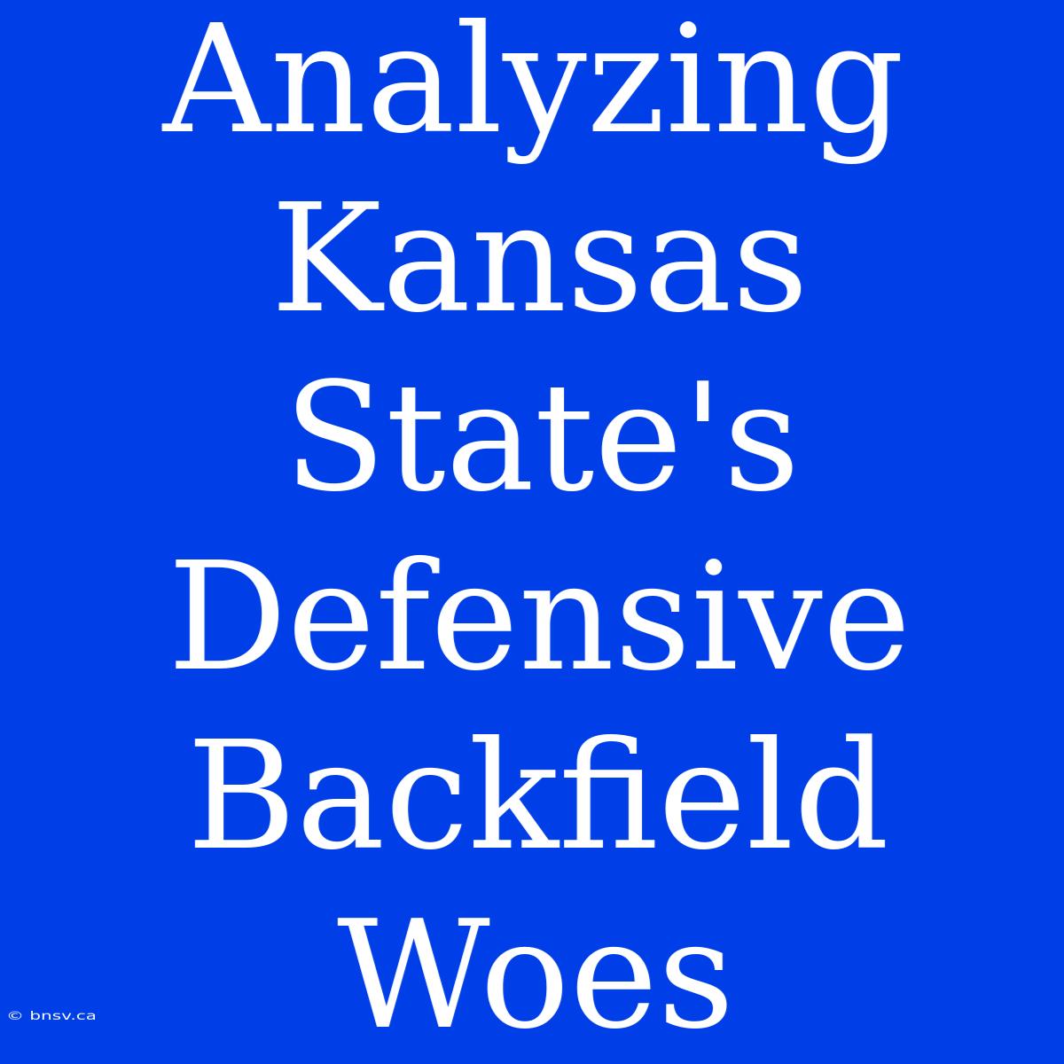 Analyzing Kansas State's Defensive Backfield Woes