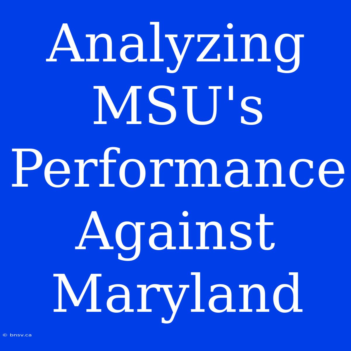 Analyzing MSU's Performance Against Maryland