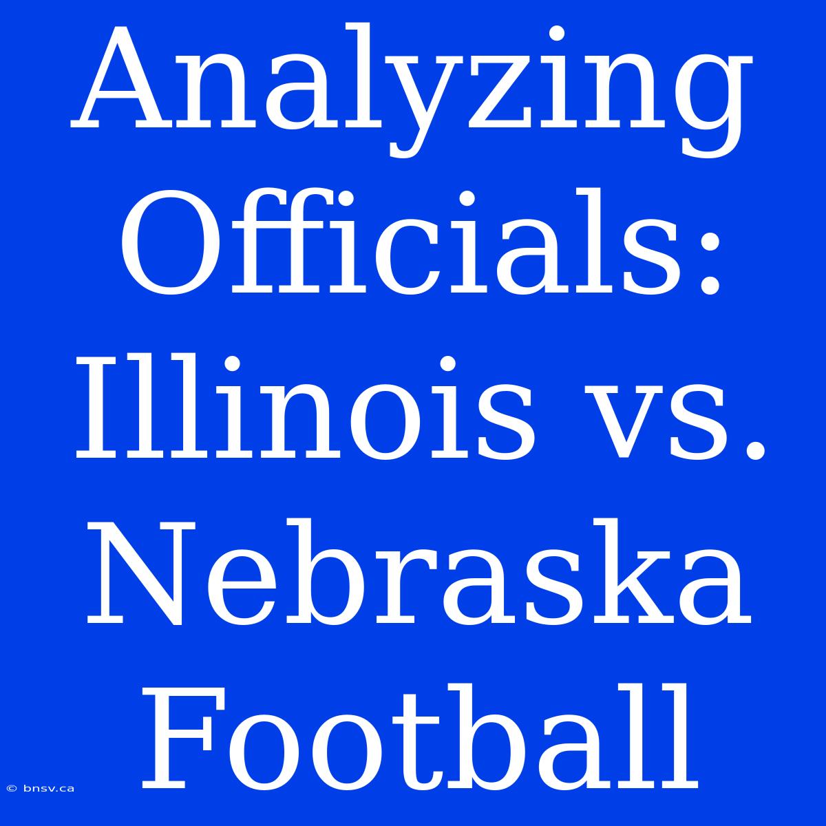 Analyzing Officials: Illinois Vs. Nebraska Football