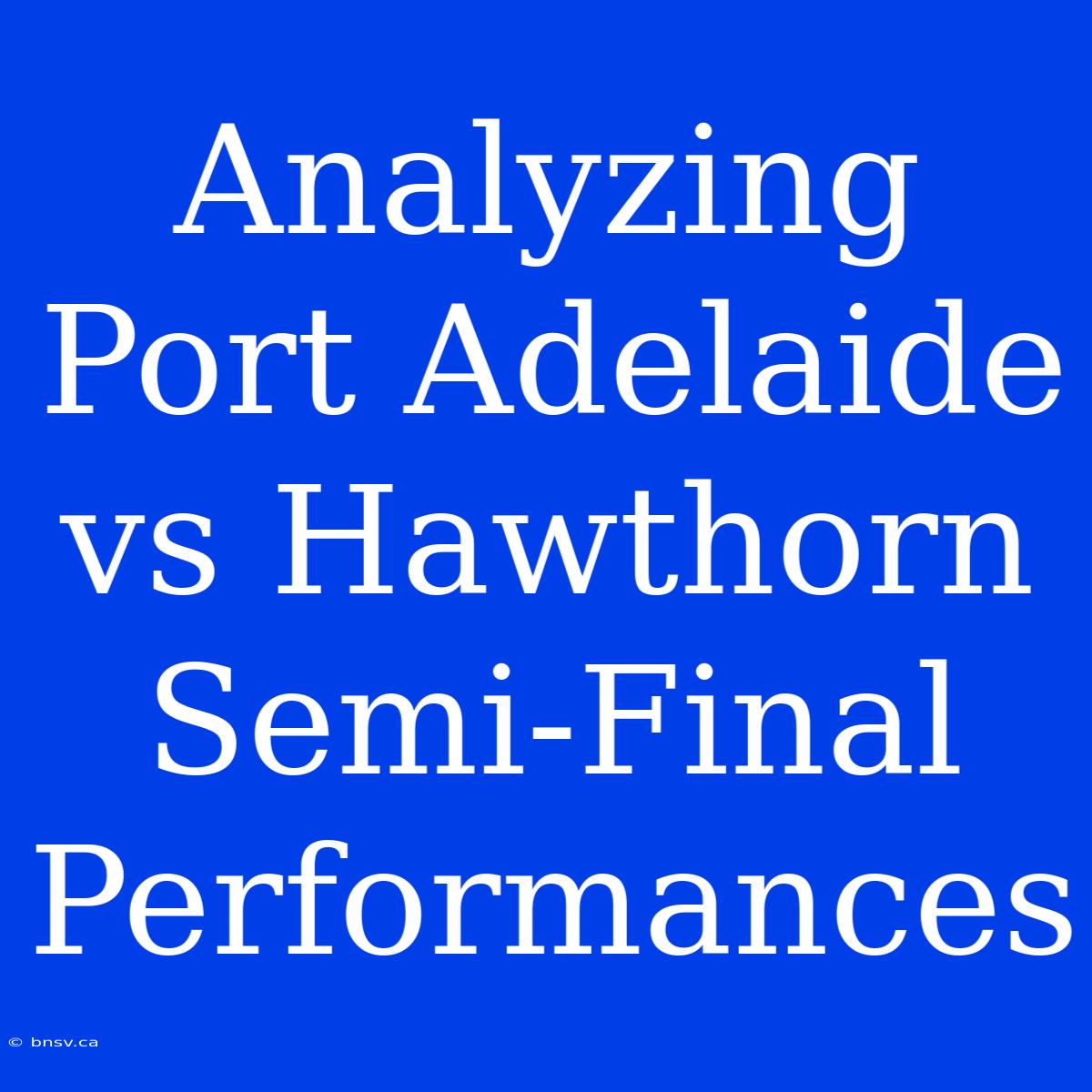 Analyzing Port Adelaide Vs Hawthorn Semi-Final Performances