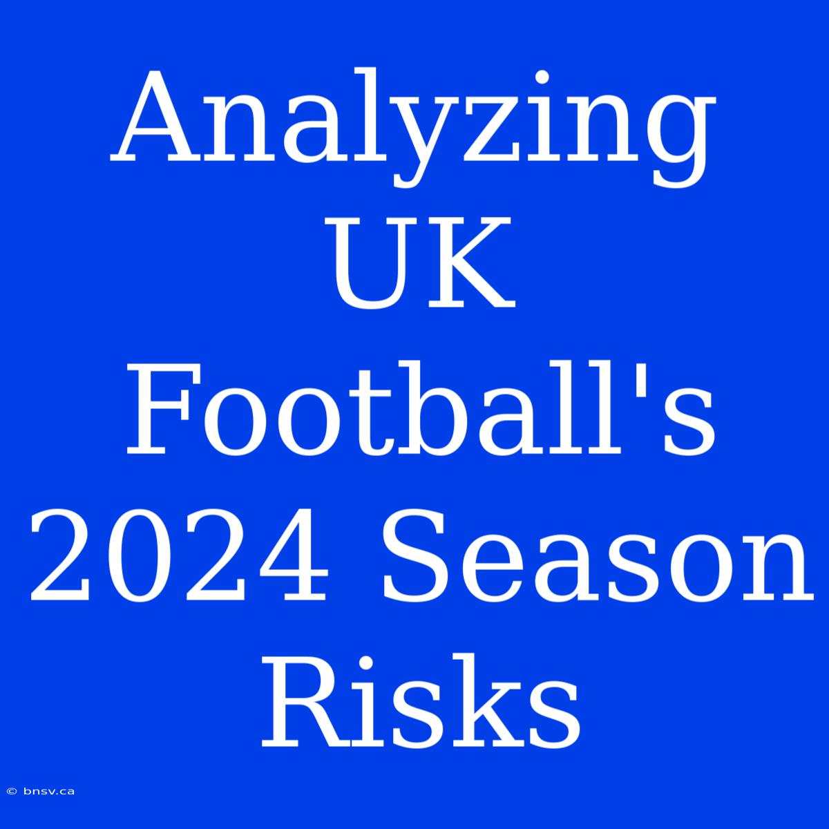 Analyzing UK Football's 2024 Season Risks