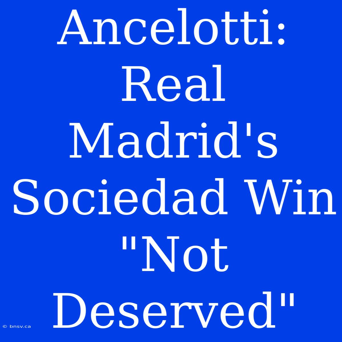 Ancelotti: Real Madrid's Sociedad Win 