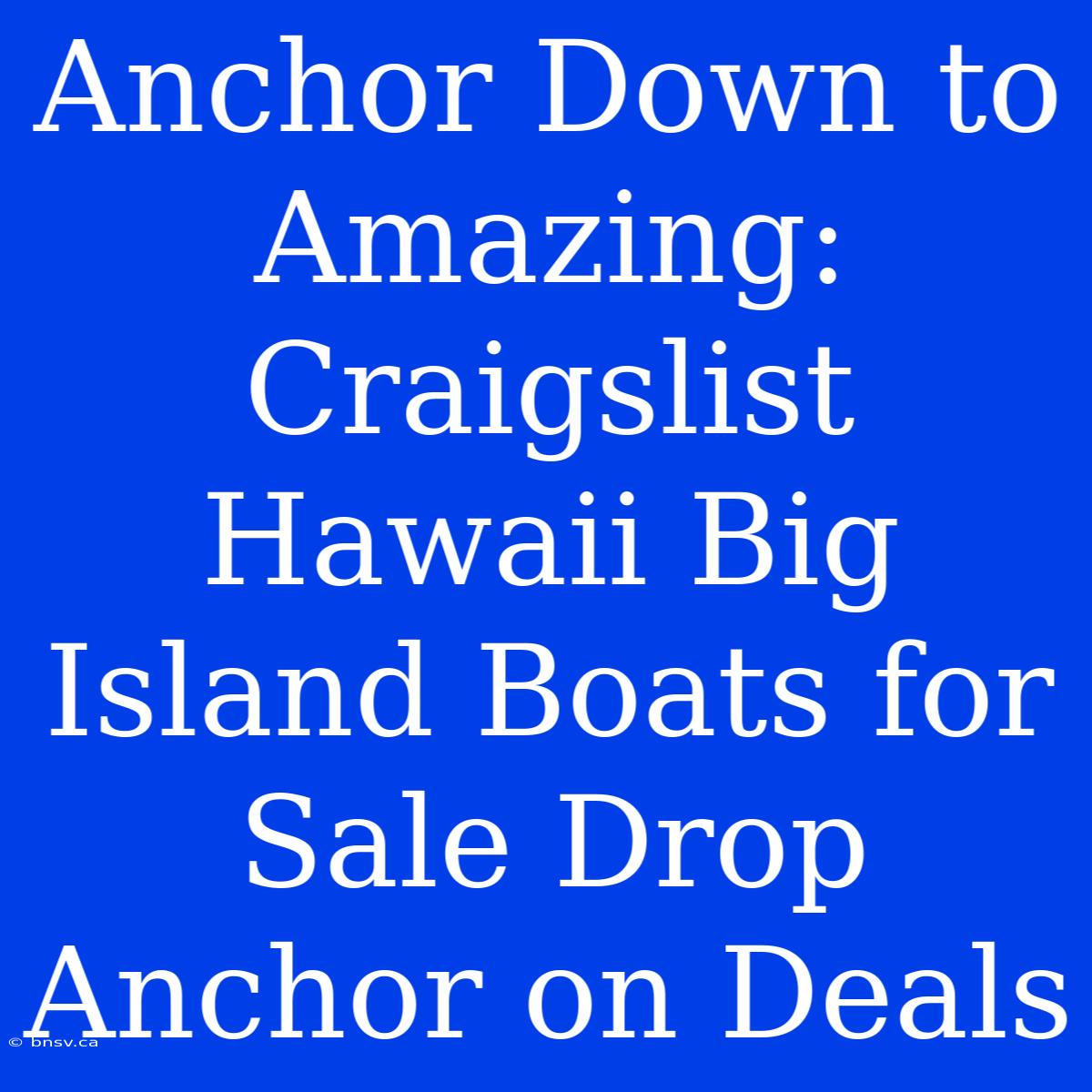 Anchor Down To Amazing: Craigslist Hawaii Big Island Boats For Sale Drop Anchor On Deals