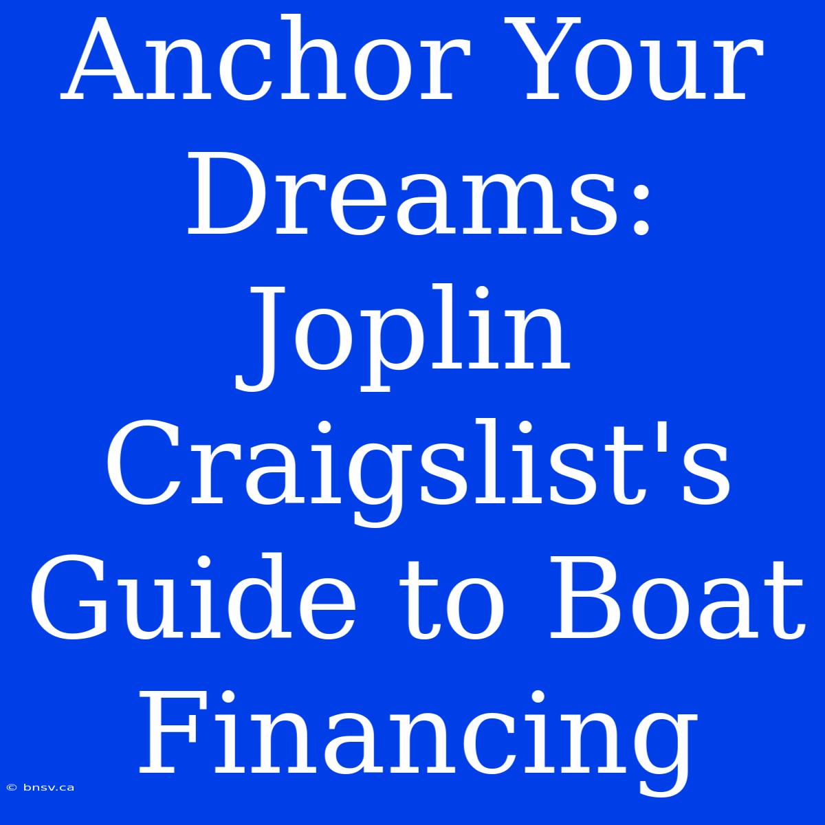 Anchor Your Dreams: Joplin Craigslist's Guide To Boat Financing