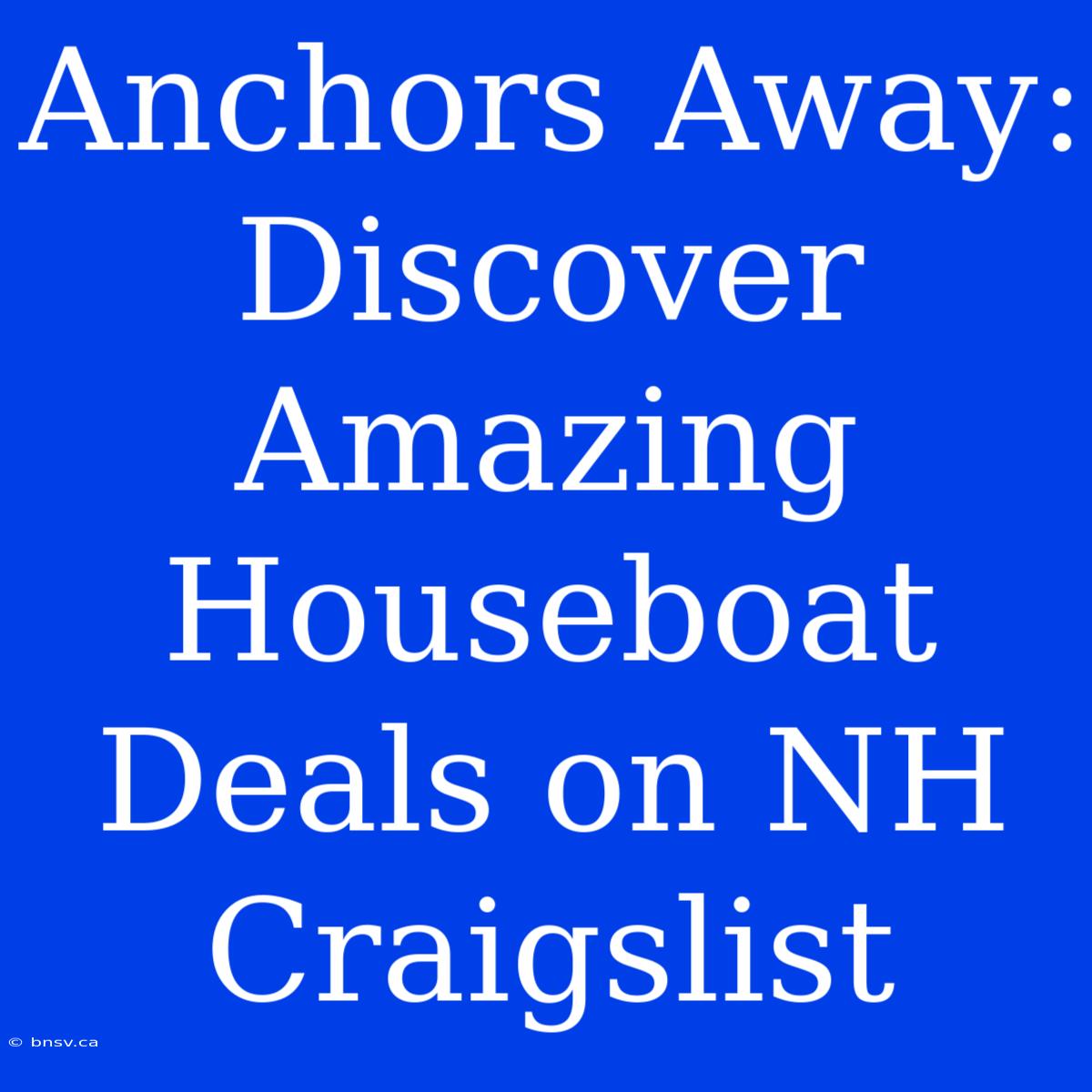 Anchors Away: Discover Amazing Houseboat Deals On NH Craigslist