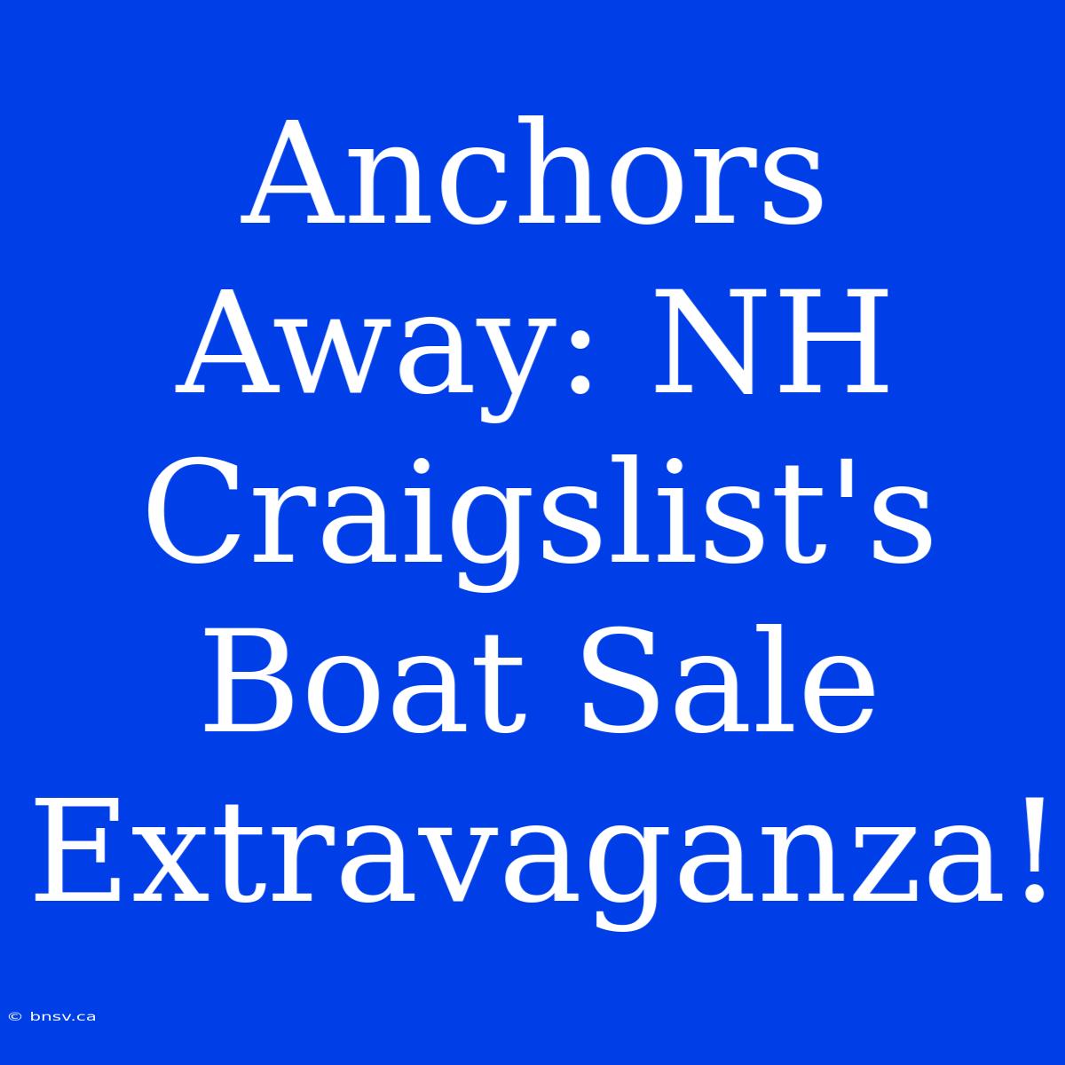 Anchors Away: NH Craigslist's Boat Sale Extravaganza!