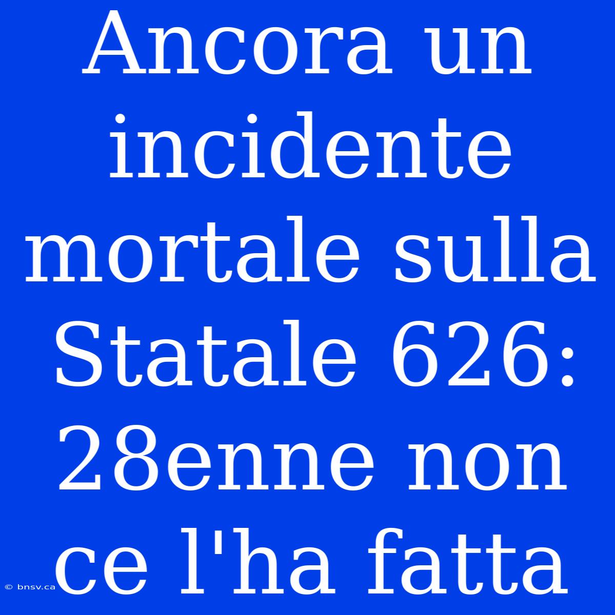 Ancora Un Incidente Mortale Sulla Statale 626: 28enne Non Ce L'ha Fatta