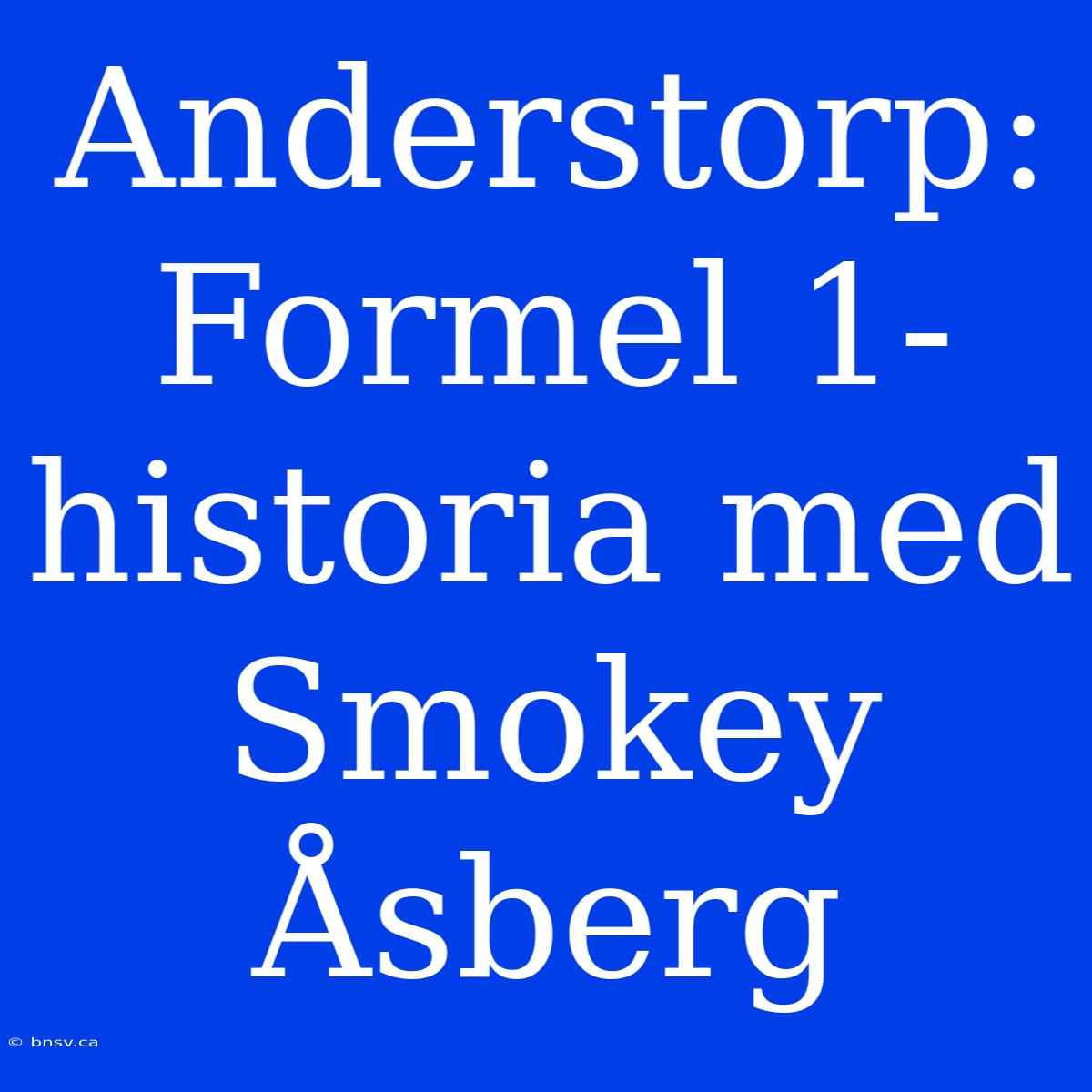 Anderstorp: Formel 1-historia Med Smokey Åsberg