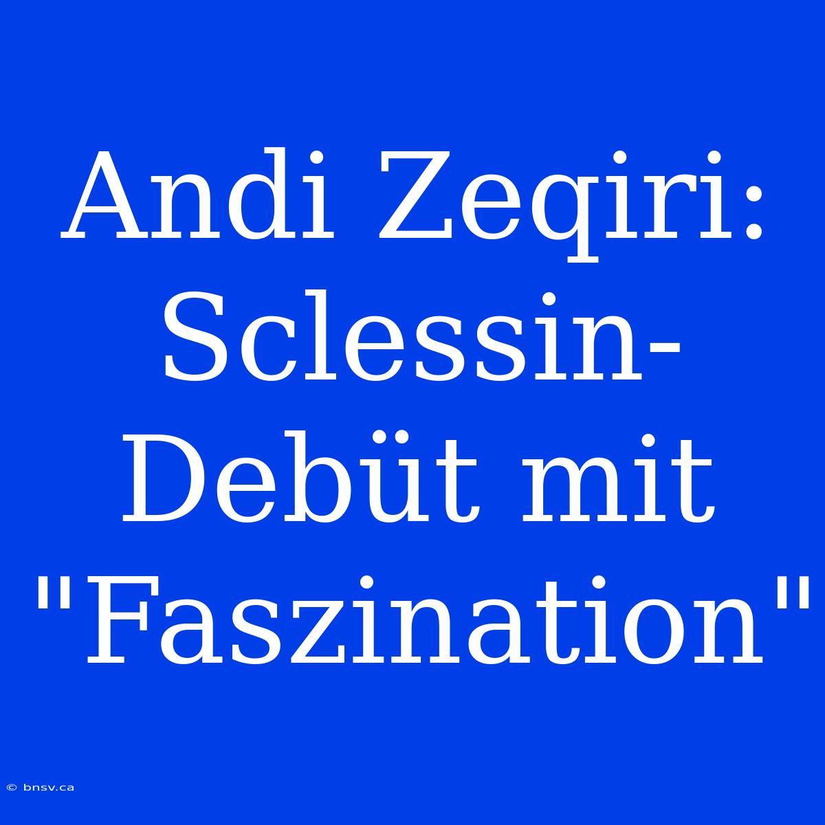 Andi Zeqiri: Sclessin-Debüt Mit 