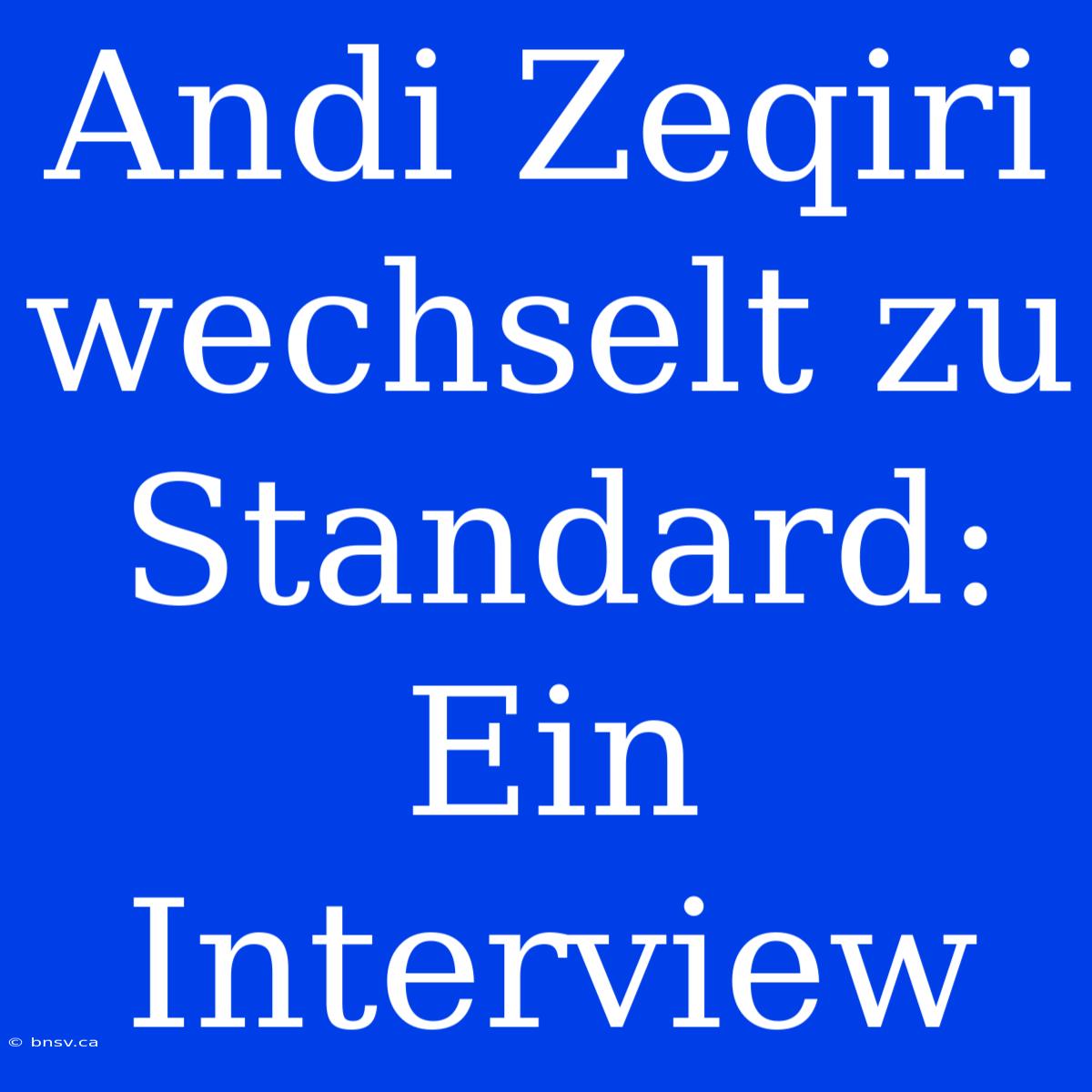 Andi Zeqiri Wechselt Zu Standard: Ein Interview