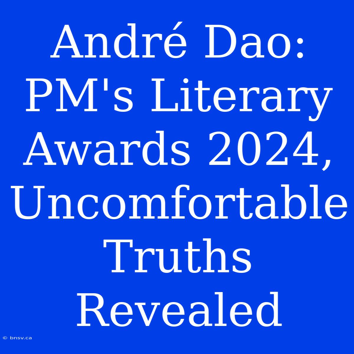 André Dao: PM's Literary Awards 2024, Uncomfortable Truths Revealed