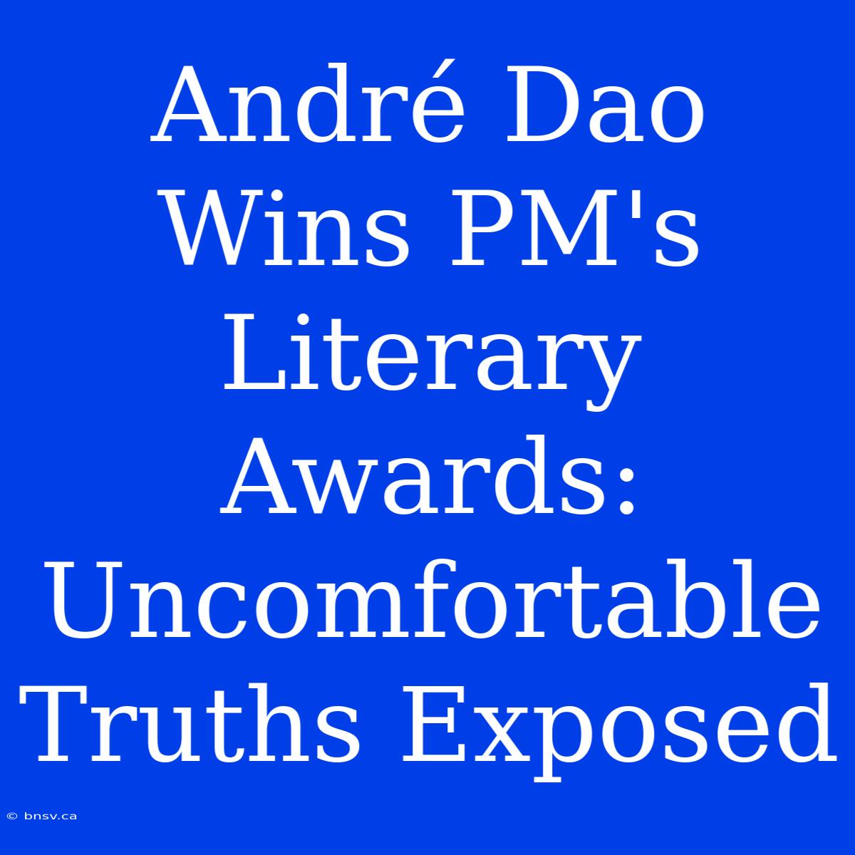 André Dao Wins PM's Literary Awards: Uncomfortable Truths Exposed