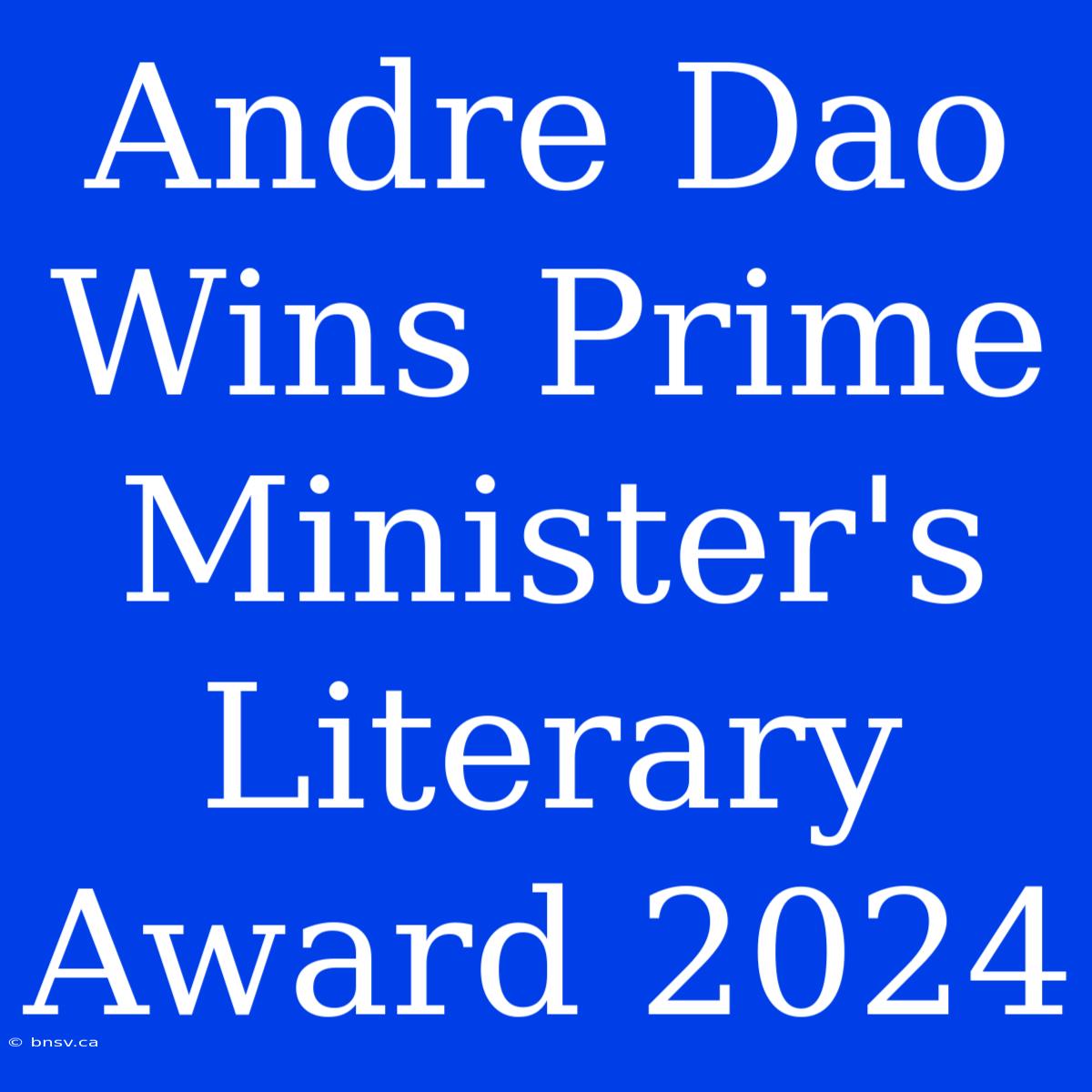 Andre Dao Wins Prime Minister's Literary Award 2024