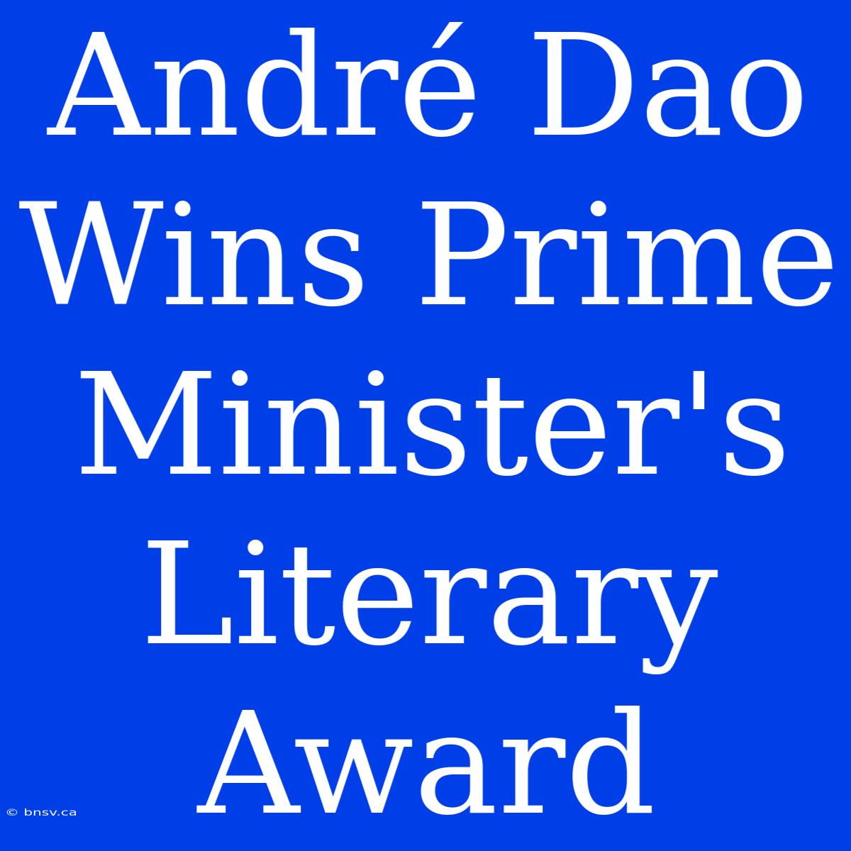 André Dao Wins Prime Minister's Literary Award