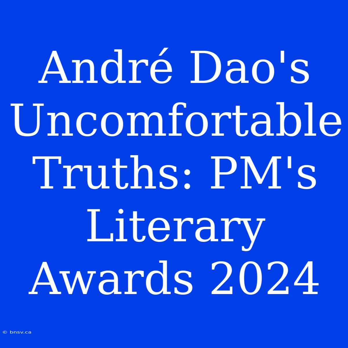 André Dao's Uncomfortable Truths: PM's Literary Awards 2024