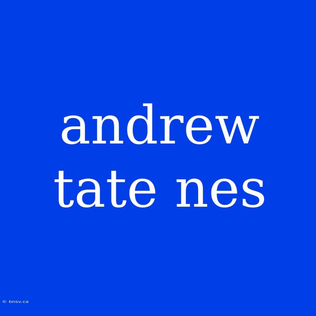 Andrew Tate Nes