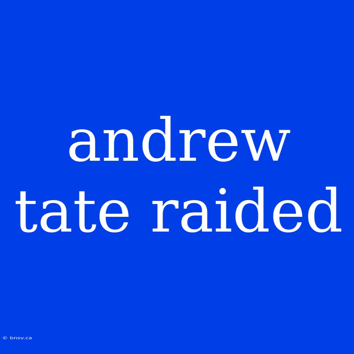 Andrew Tate Raided