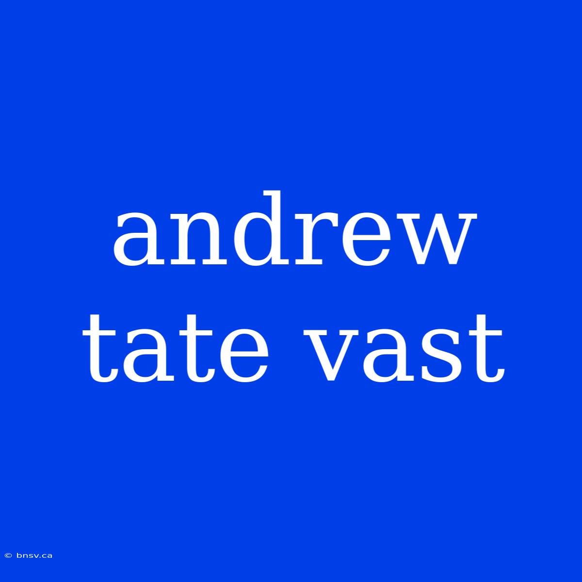 Andrew Tate Vast