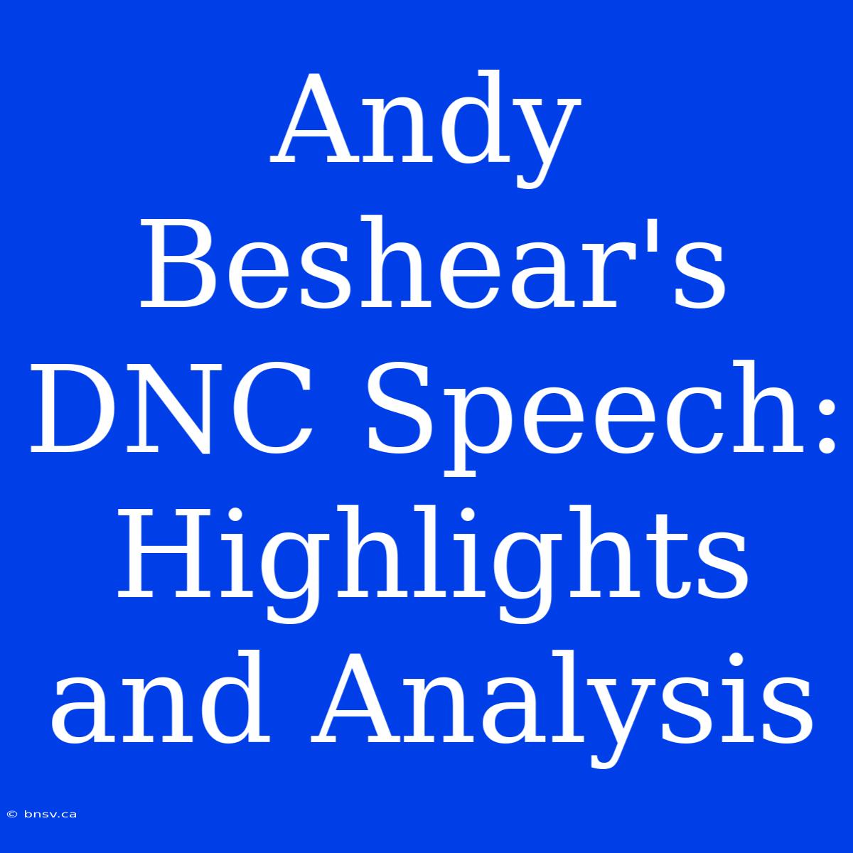 Andy Beshear's DNC Speech: Highlights And Analysis