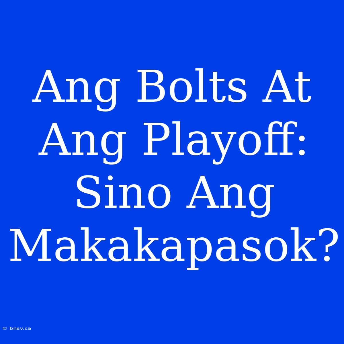 Ang Bolts At Ang Playoff: Sino Ang Makakapasok?