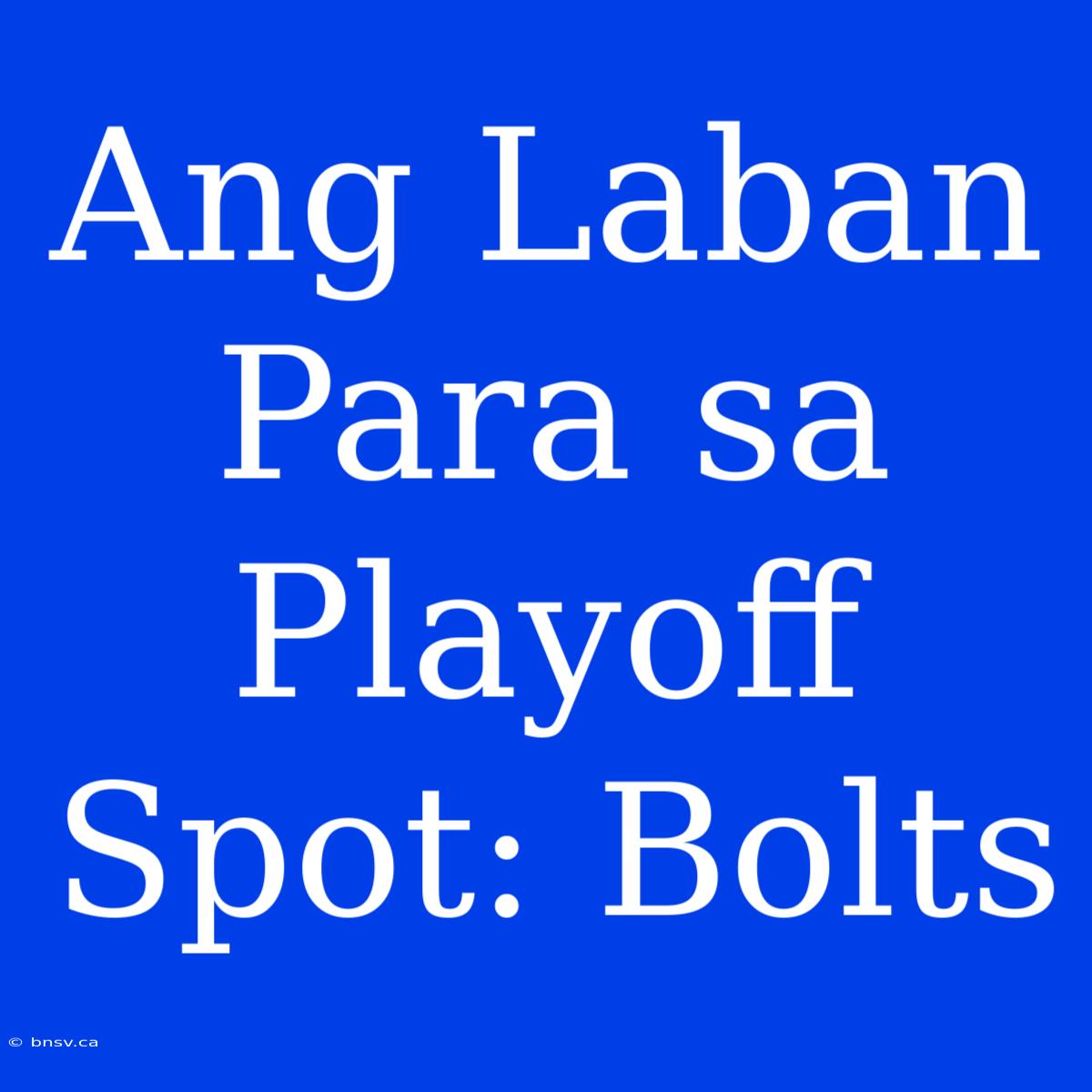 Ang Laban Para Sa Playoff Spot: Bolts