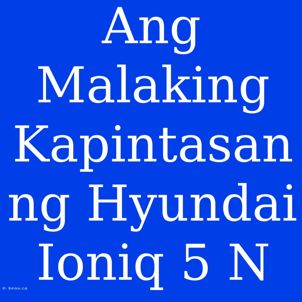 Ang Malaking Kapintasan Ng Hyundai Ioniq 5 N