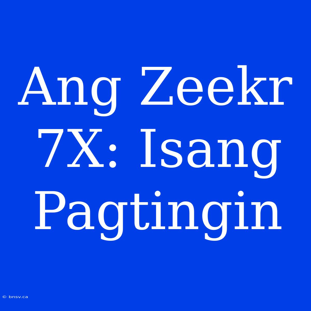 Ang Zeekr 7X: Isang Pagtingin