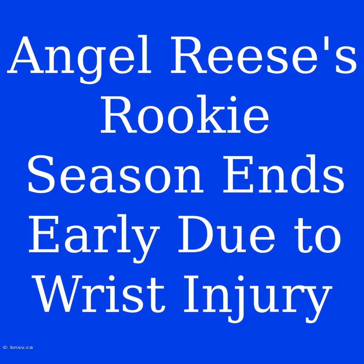 Angel Reese's Rookie Season Ends Early Due To Wrist Injury