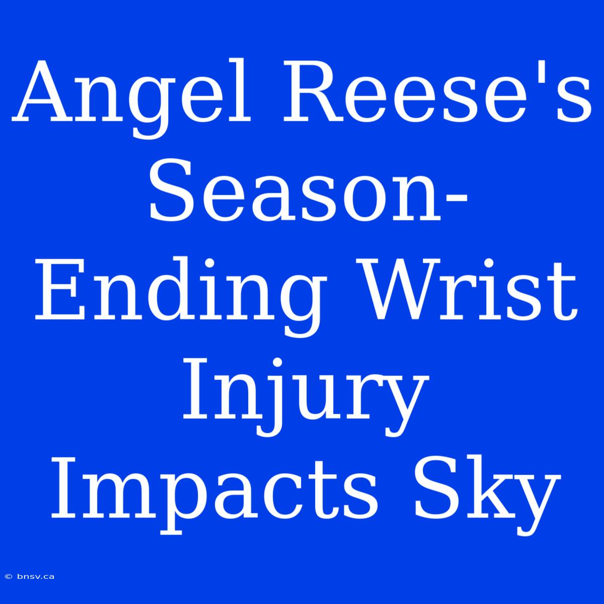 Angel Reese's Season-Ending Wrist Injury Impacts Sky