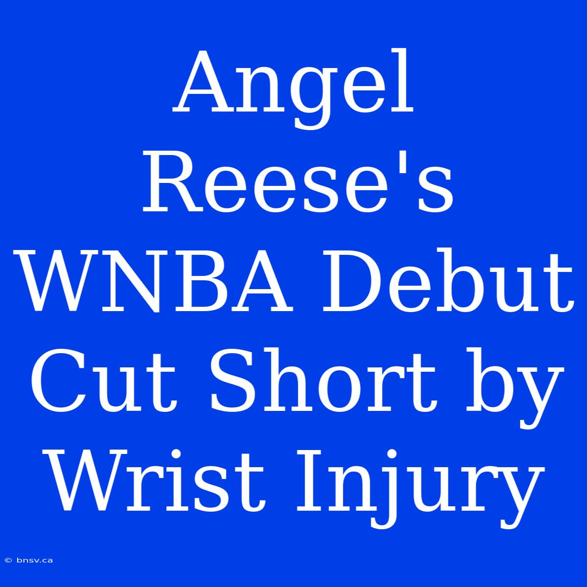 Angel Reese's WNBA Debut Cut Short By Wrist Injury