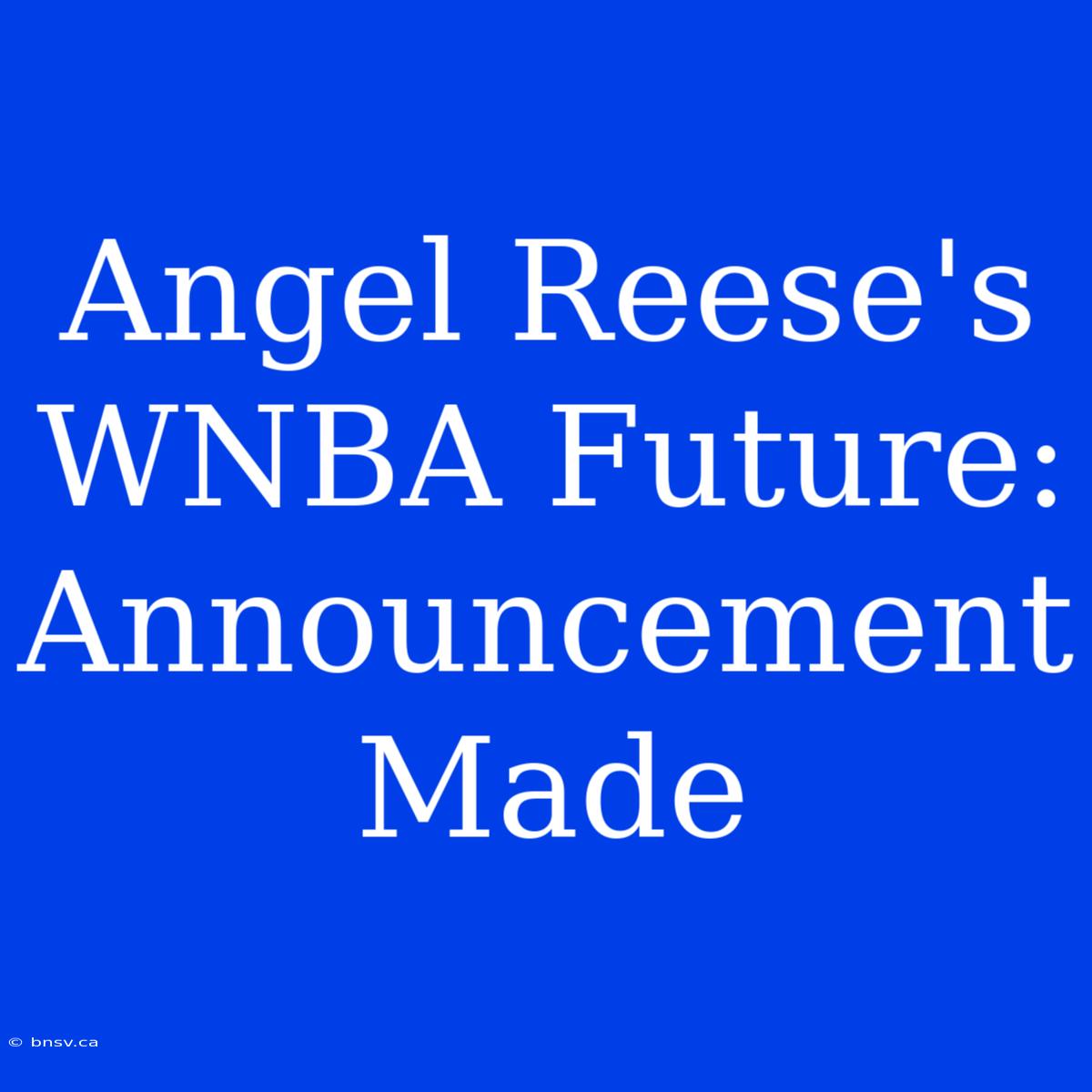 Angel Reese's WNBA Future: Announcement Made