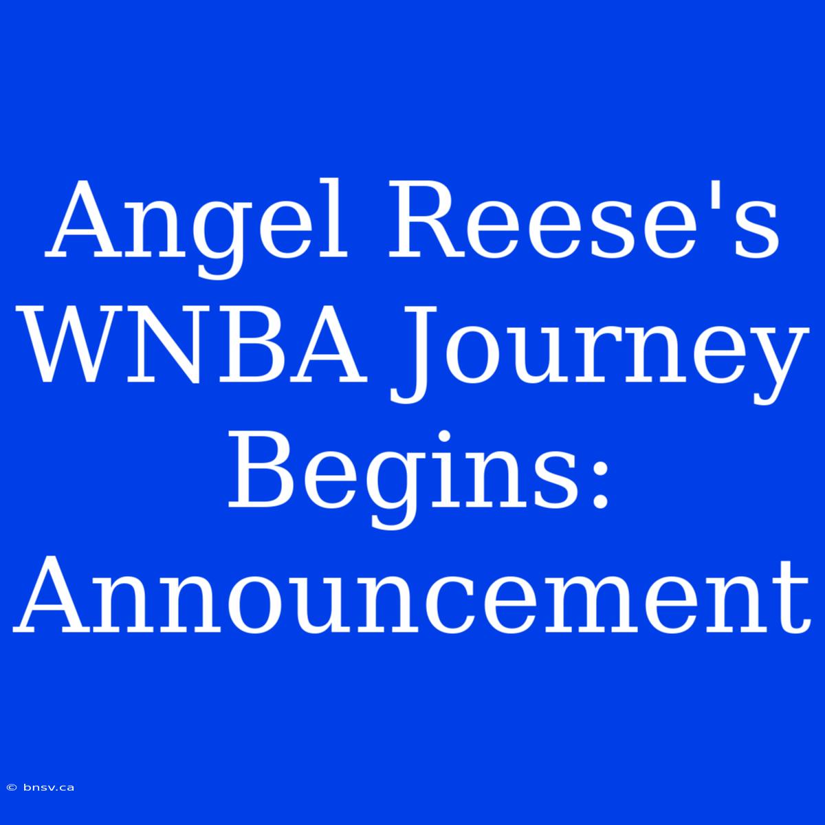 Angel Reese's WNBA Journey Begins: Announcement