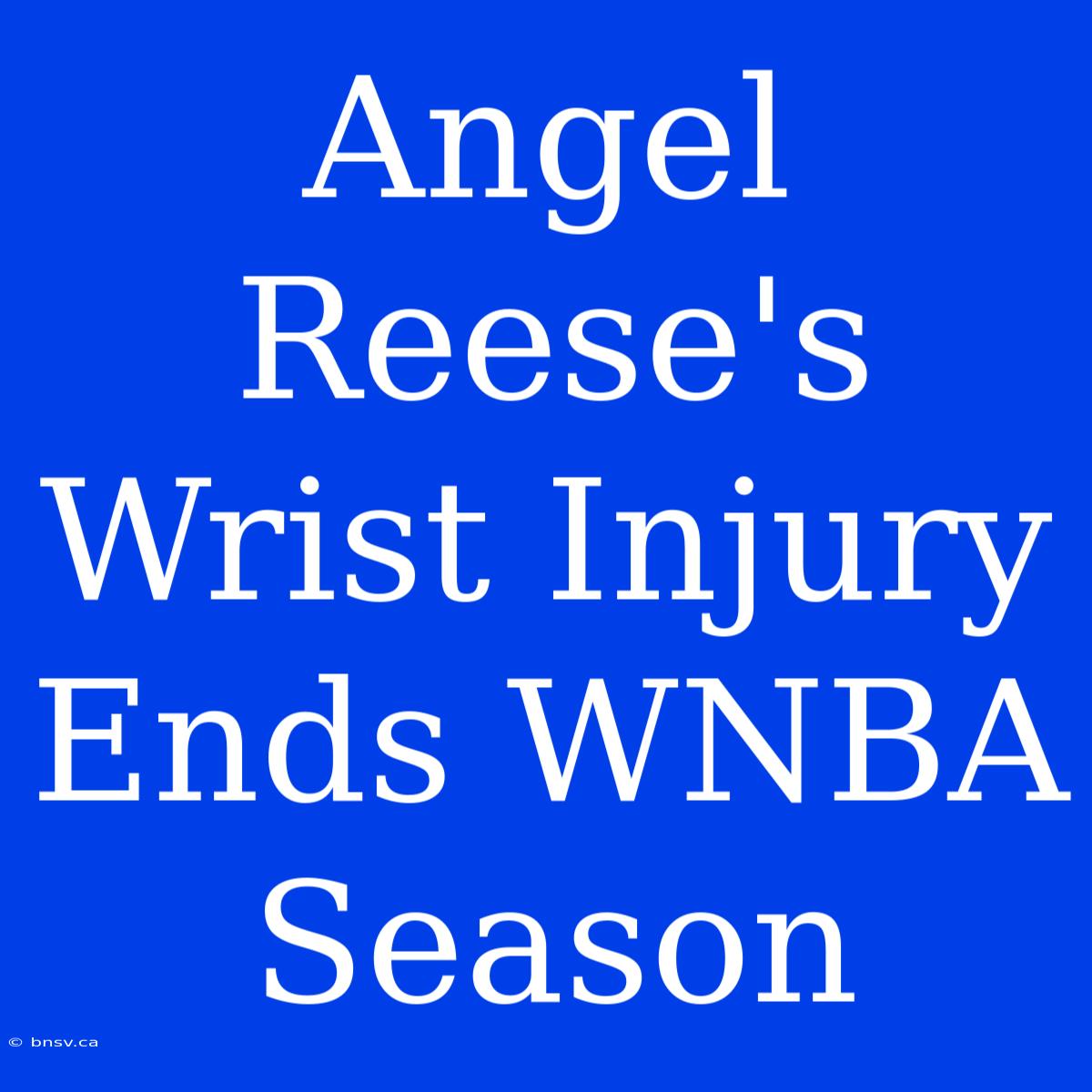 Angel Reese's Wrist Injury Ends WNBA Season