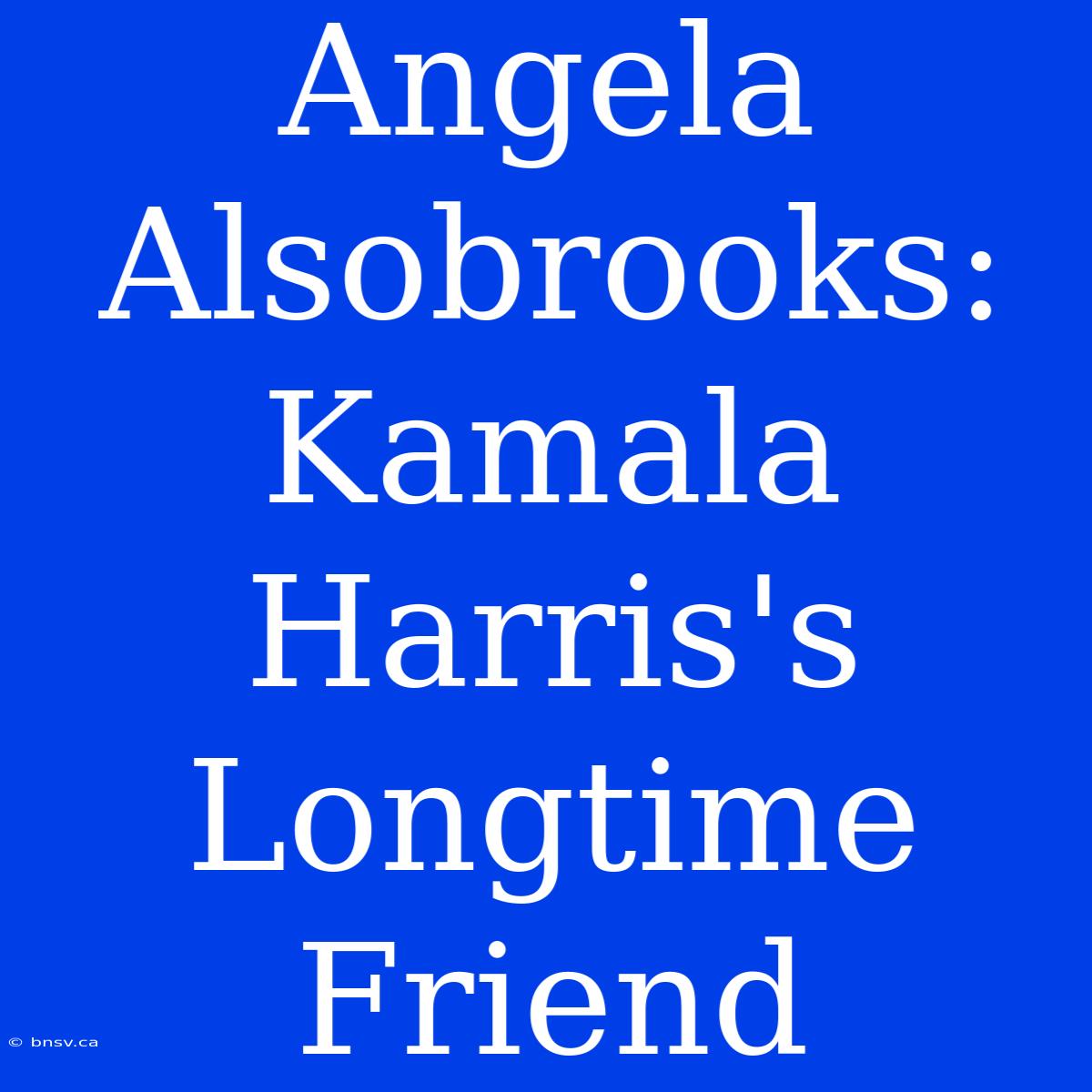 Angela Alsobrooks: Kamala Harris's Longtime Friend