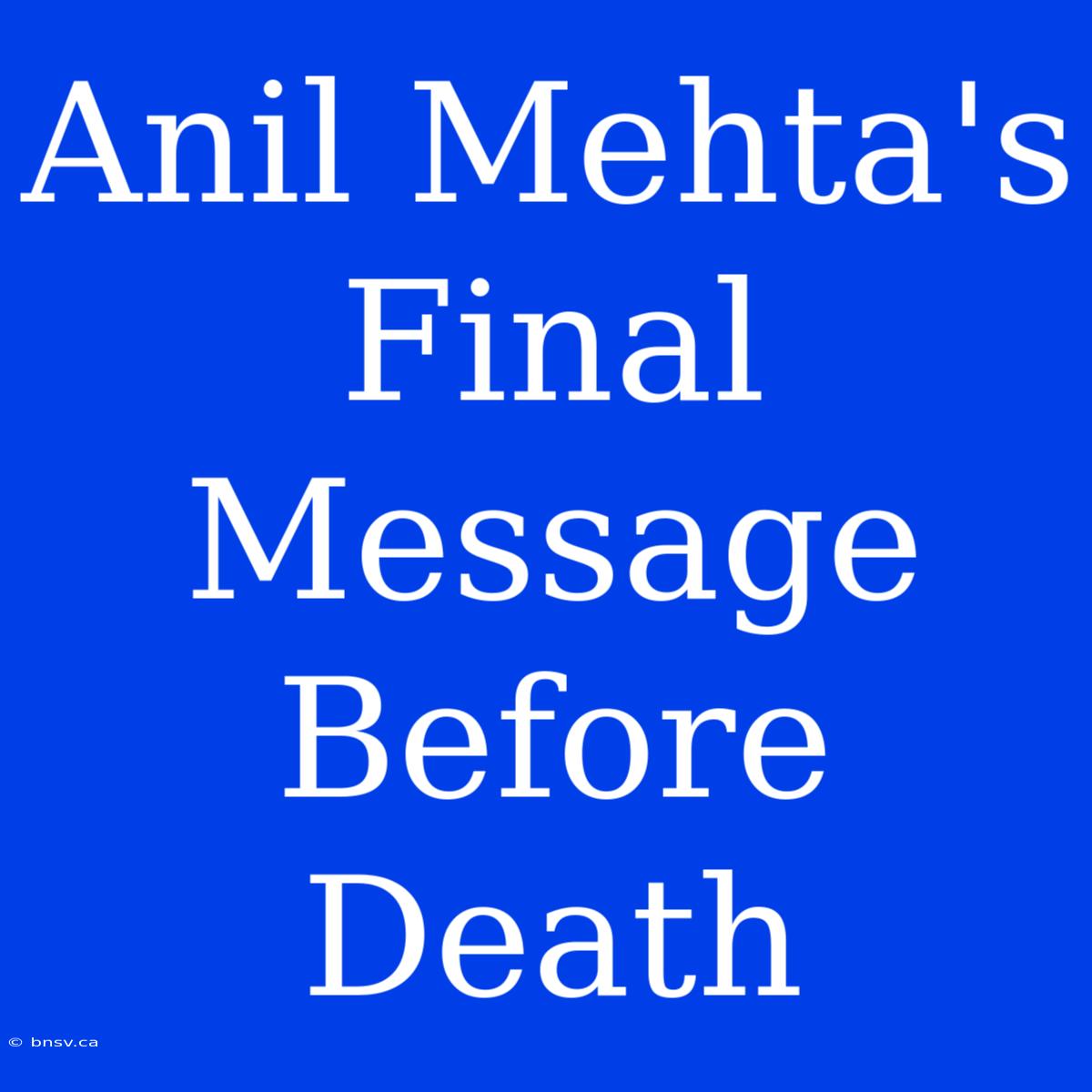 Anil Mehta's Final Message Before Death