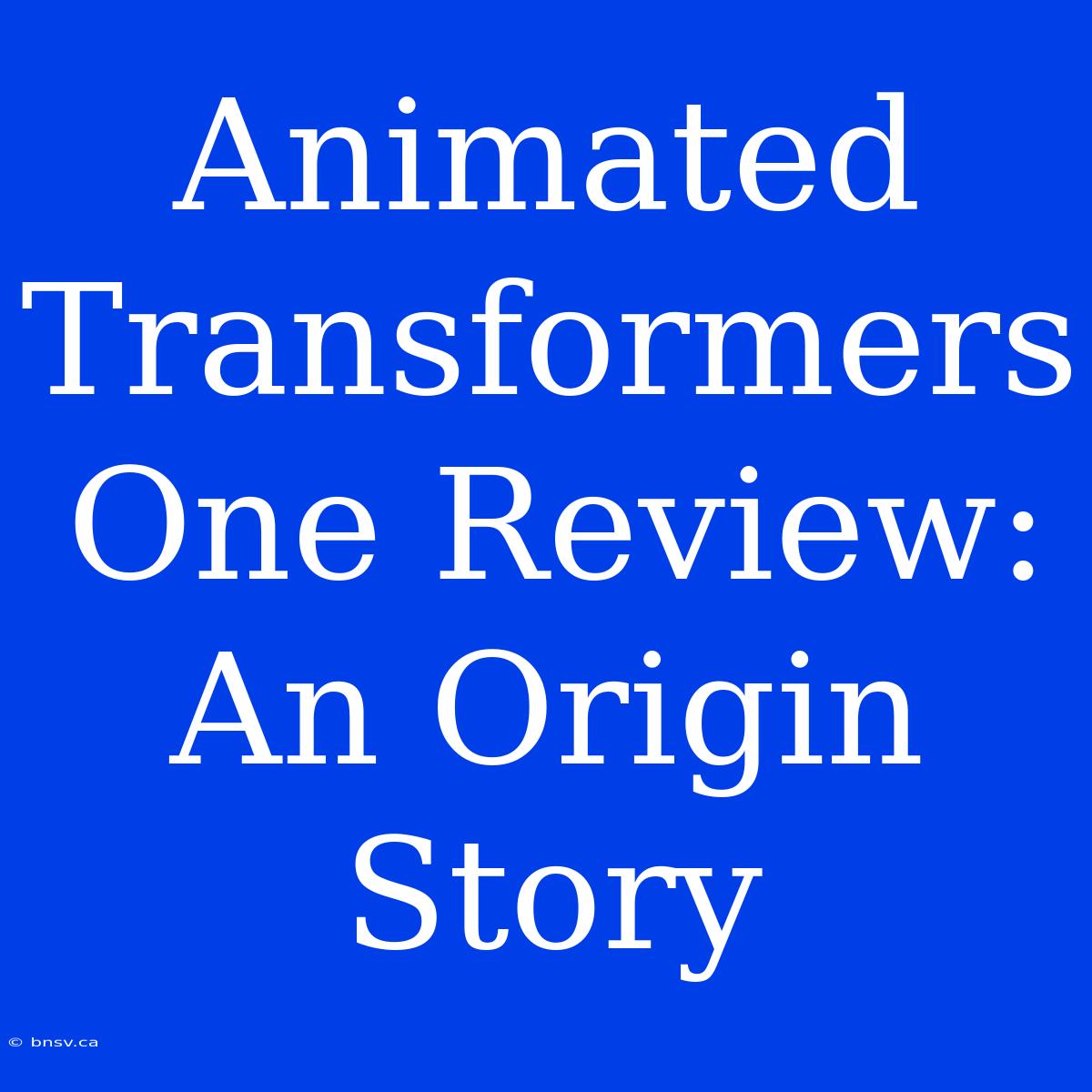 Animated Transformers One Review: An Origin Story