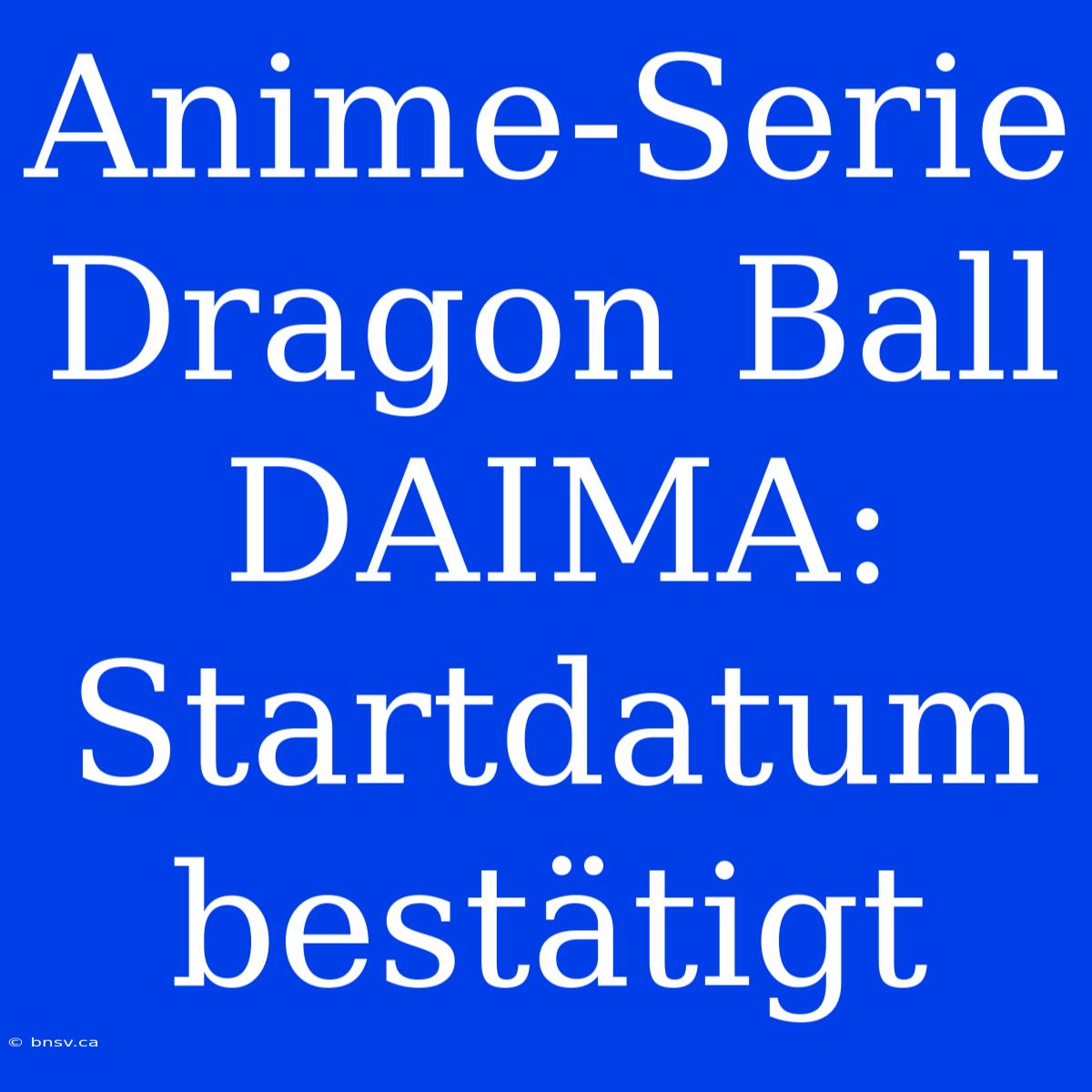 Anime-Serie Dragon Ball DAIMA: Startdatum Bestätigt