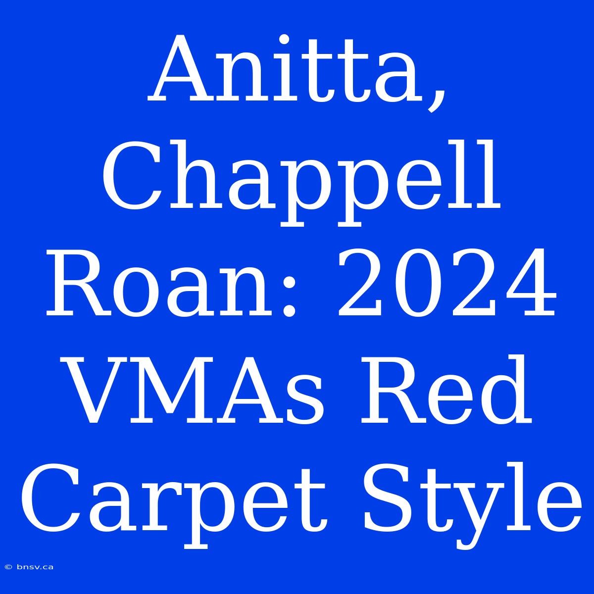 Anitta, Chappell Roan: 2024 VMAs Red Carpet Style