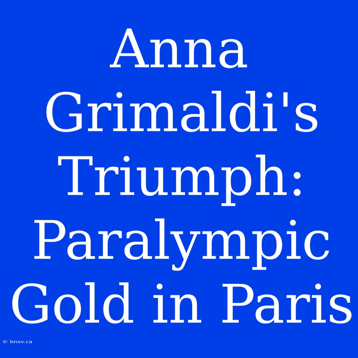 Anna Grimaldi's Triumph: Paralympic Gold In Paris