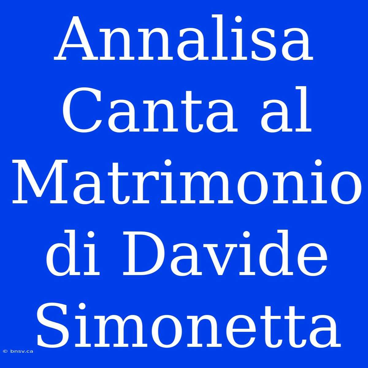 Annalisa Canta Al Matrimonio Di Davide Simonetta