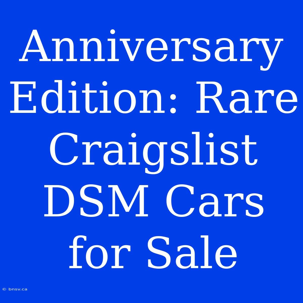 Anniversary Edition: Rare Craigslist DSM Cars For Sale