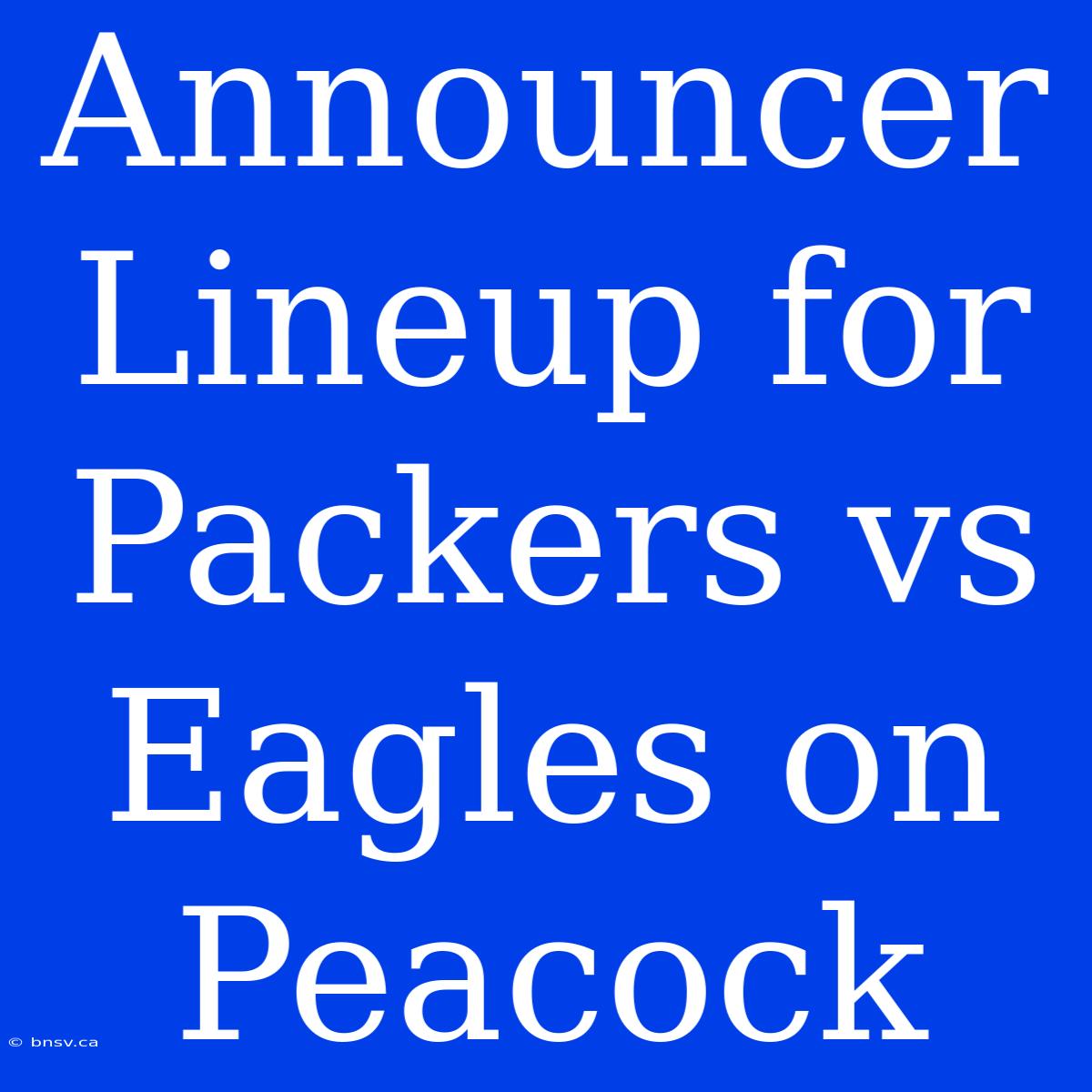 Announcer Lineup For Packers Vs Eagles On Peacock