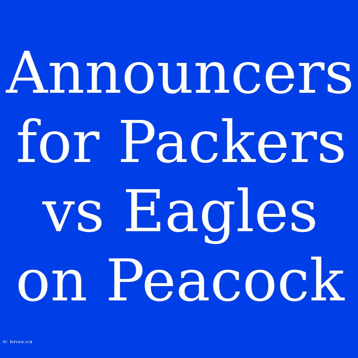 Announcers For Packers Vs Eagles On Peacock