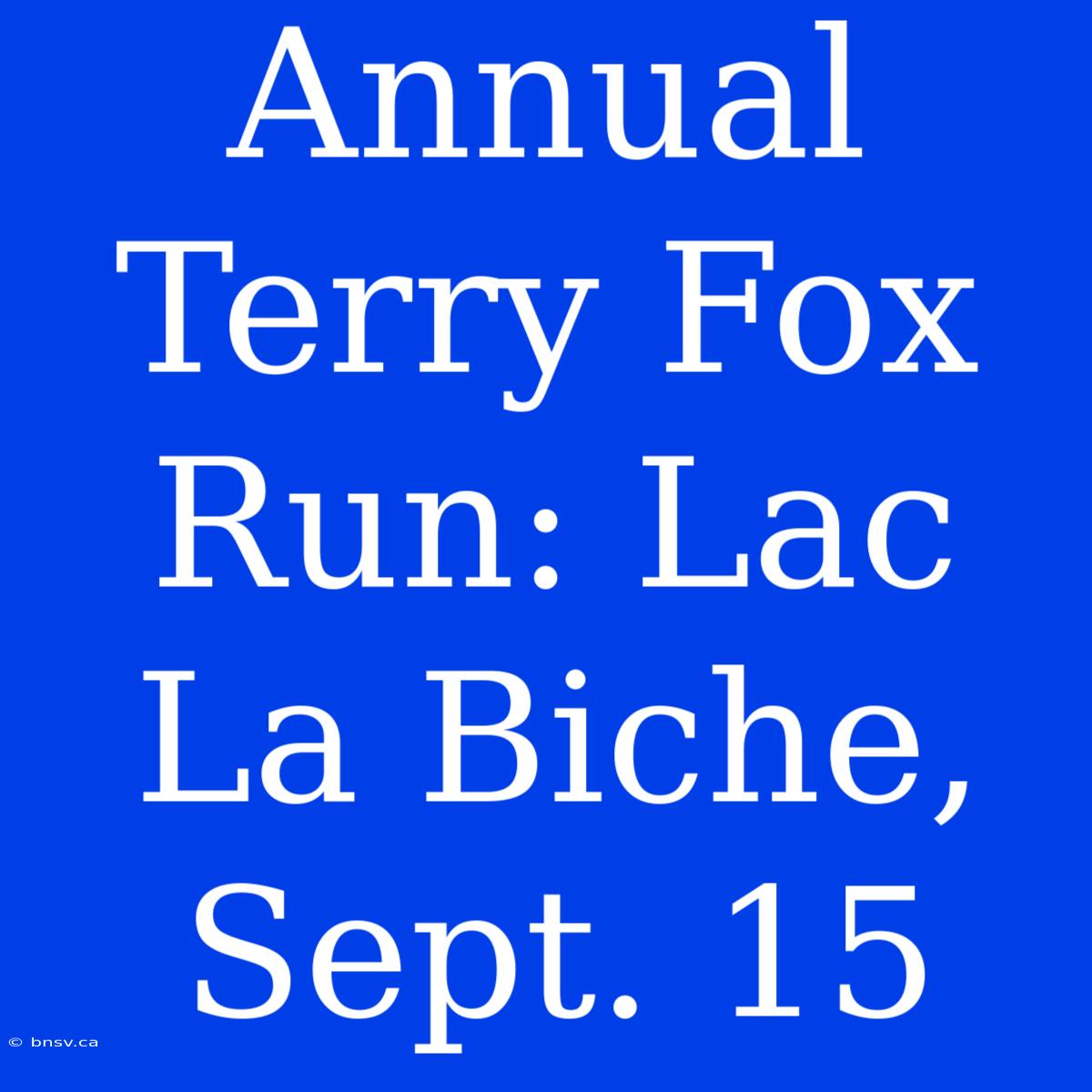 Annual Terry Fox Run: Lac La Biche, Sept. 15