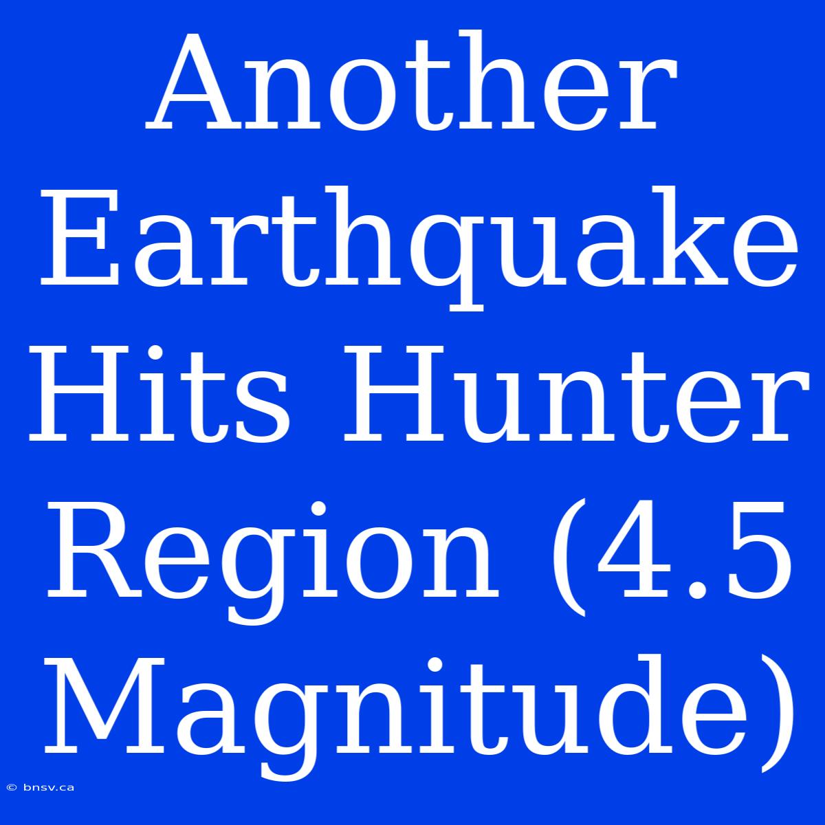 Another Earthquake Hits Hunter Region (4.5 Magnitude)