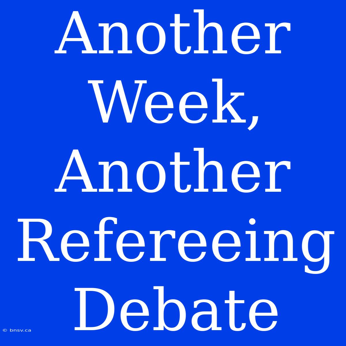 Another Week, Another Refereeing Debate