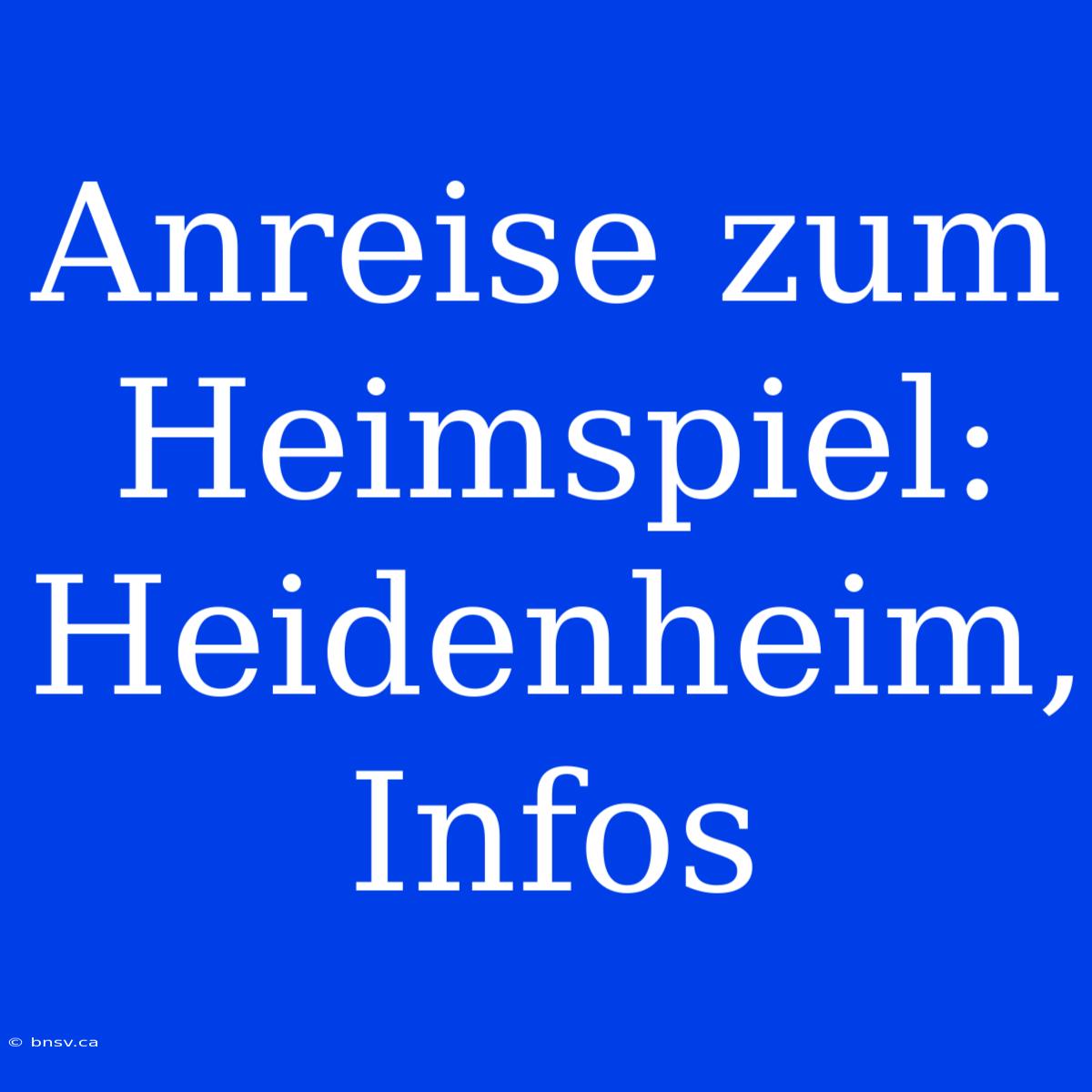 Anreise Zum Heimspiel: Heidenheim, Infos